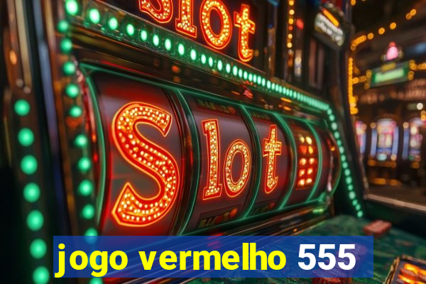 jogo vermelho 555